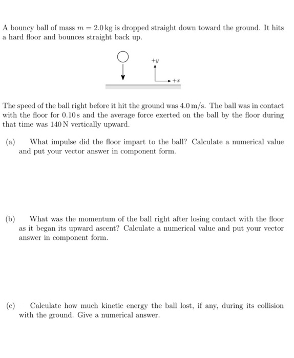Solved A bouncy ball of mass m 2.0 kg is dropped straight