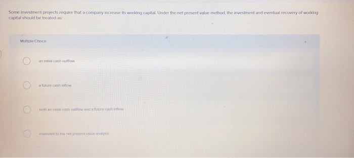 Solved Some Investment Projects Require That A Company Chegg