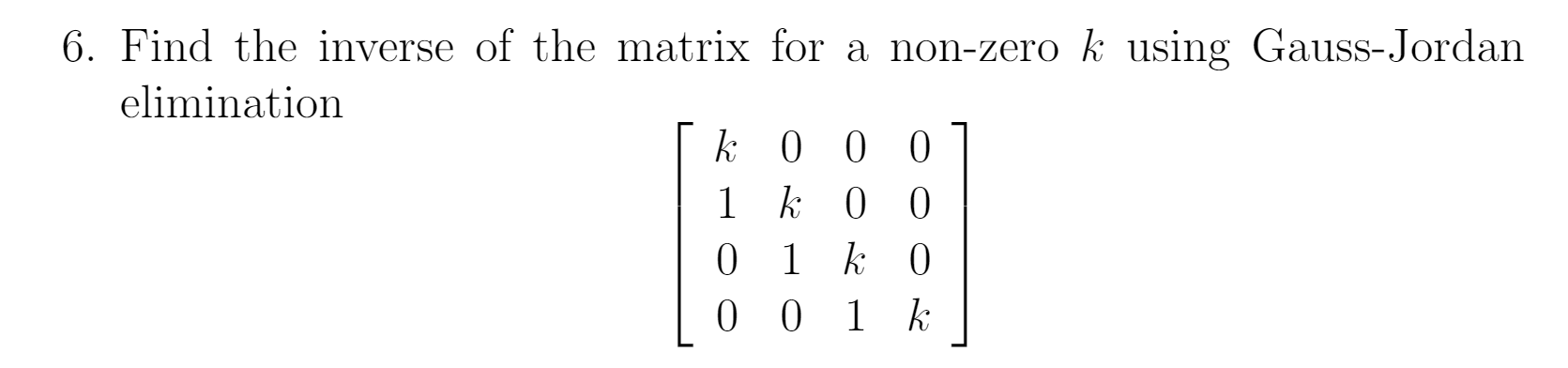 Solved 6. Find the inverse of the matrix for a non-zero k | Chegg.com