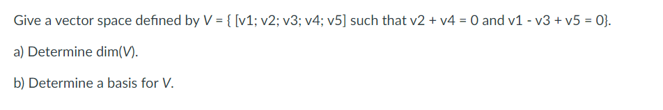 Solved Give a vector space defined by V={[v1;v2;v3;v4;v5] | Chegg.com