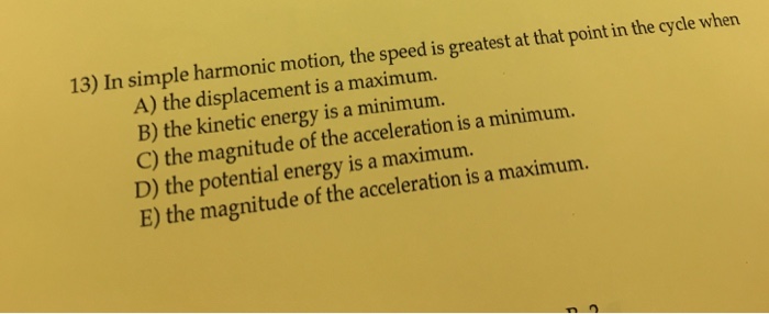 Solved: In Simple Harmonic Motion, The Speed Is Greatest A... | Chegg.com