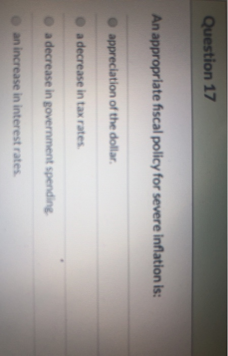 Solved Question 17 An appropriate fiscal policy for severe | Chegg.com