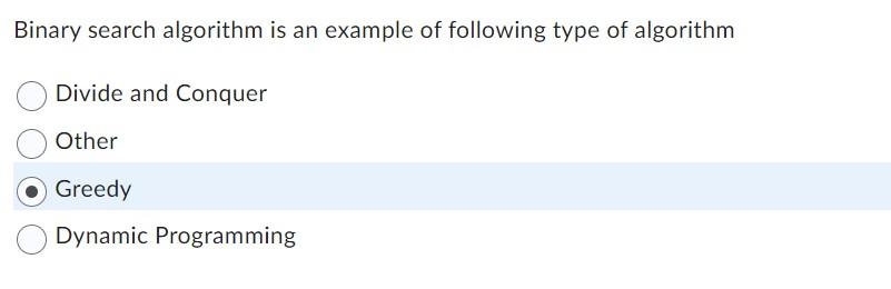 Solved Binary Search Algorithm Is An Example Of Following | Chegg.com