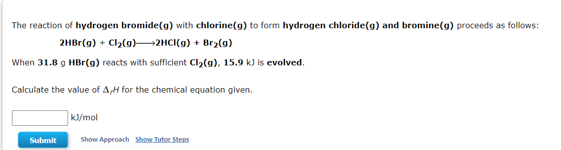 The reaction of hydrogen bromide(g) with chlorine(g) to form hydrogen chloride(g) and bromine(g) proceeds as follows:
2HBr(g)