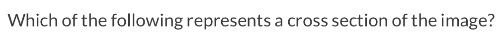 Solved Which of the following represents a cross section of | Chegg.com