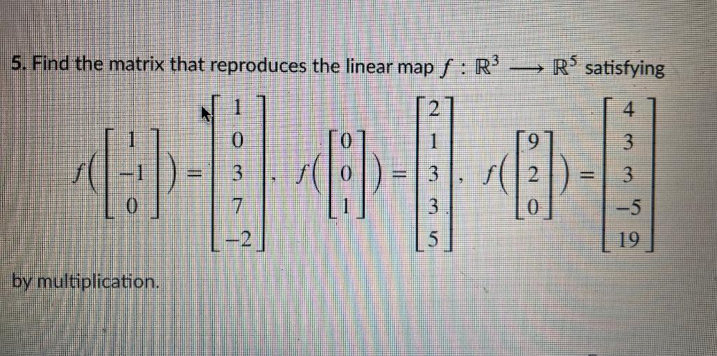 Solved 5. Find the matrix that reproduces the linear map S : | Chegg.com