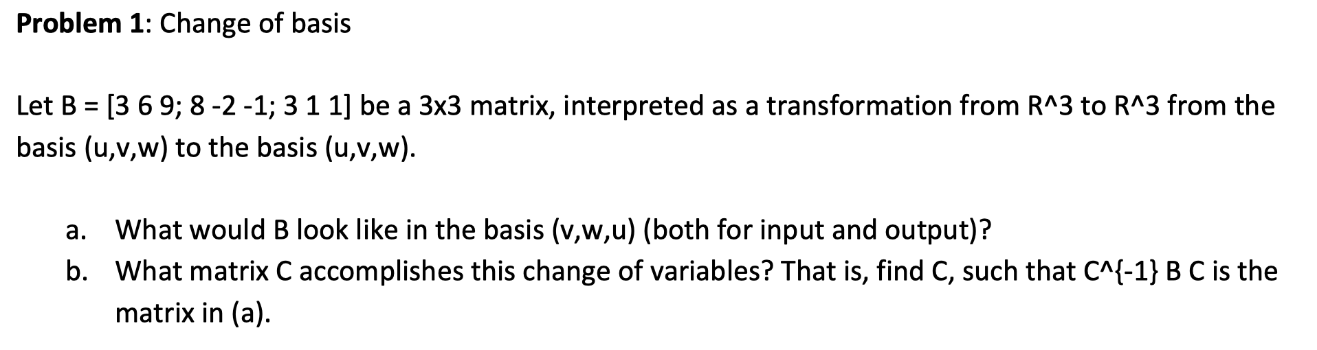Solved Problem 1: Change of basis Let B = [3 6 9; 8 -2 -1; 3 | Chegg.com
