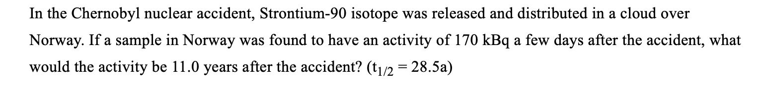 Solved In the Chernobyl nuclear accident, Strontium- 90 | Chegg.com