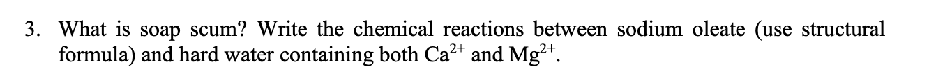 Solved 3. What is soap scum? Write the chemical reactions | Chegg.com