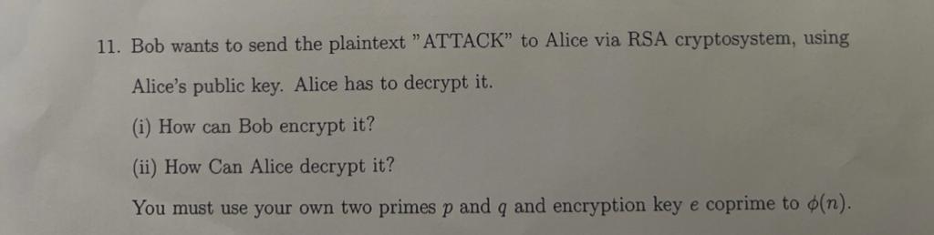 Solved 11. Bob wants to send the plaintext "ATTACK" to Alice | Chegg.com