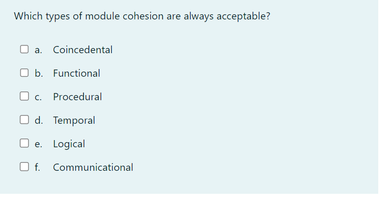 Solved Which types of module cohesion are always acceptable? | Chegg.com
