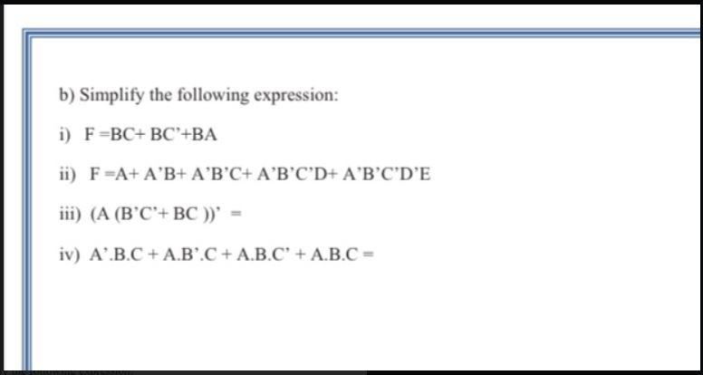 Solved B) Simplify The Following Expression: I) F=BC+ BC'+BA | Chegg.com