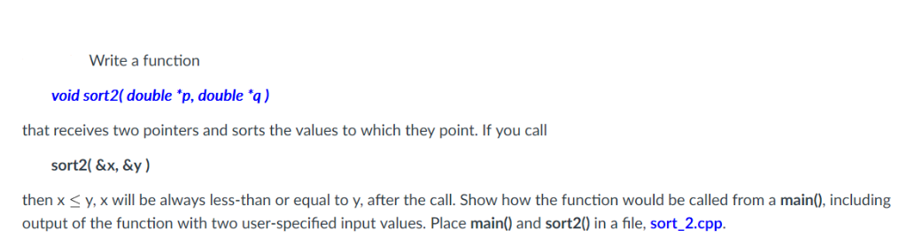 Solved Write a function void sort2( double 'p, double 'q) | Chegg.com