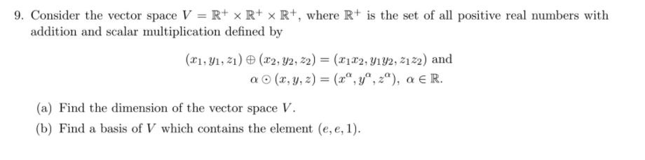 Solved 9. Consider the vector space V = R+ * R+ x R+, where | Chegg.com