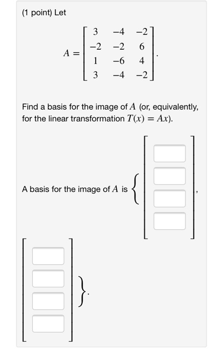 Solved (1 point) Let 3-4-2 1 -6 4 Find a basis for the image | Chegg.com