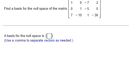 Solved Find a basis for the null space of the matrix | Chegg.com