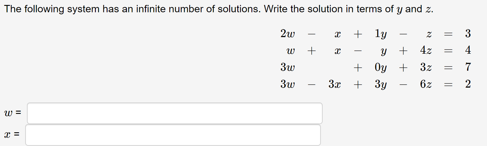Solved 2w−x+1y−z=3w+x−y+4z=43w+0y+3z=73w−3x+3y−6z=2w=x= | Chegg.com