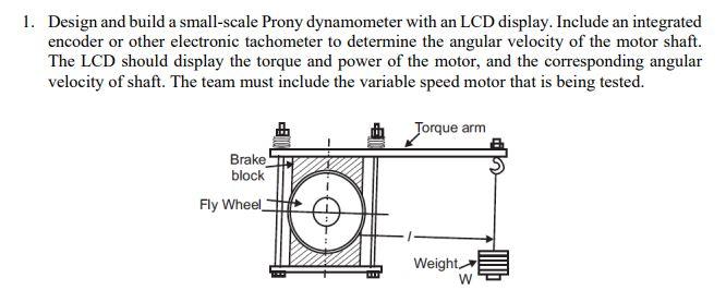 1. Design and build a small-scale Prony dynamometer | Chegg.com
