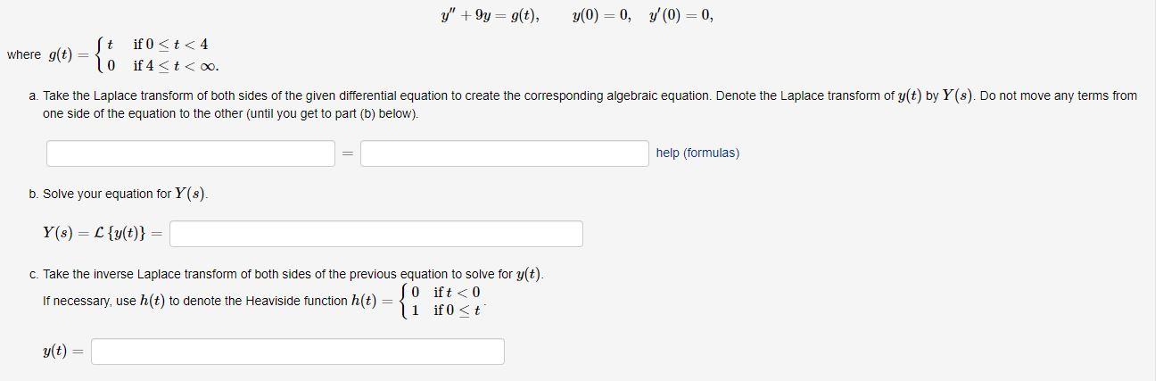 y +9y = g(t), y(0) = 0, 7(0) = 0, where g(t) = {: if 0<t<4 if 4 <t<oo. a. Take the Laplace transform of both sides of the gi