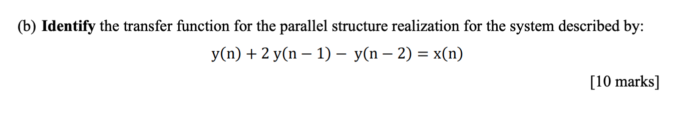 Solved (b) Identify the transfer function for the parallel | Chegg.com