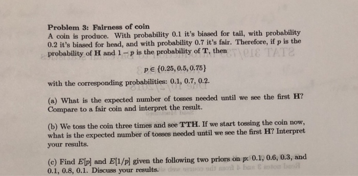 Solved Problem 3: Fairness of coirn A coin is produce. With | Chegg.com