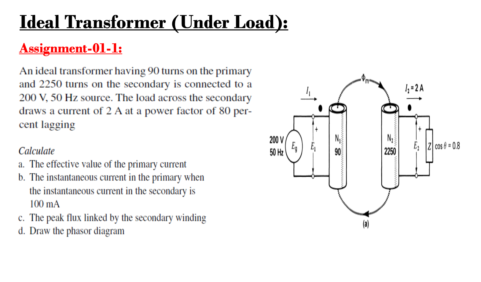 Whole range. Load Transformer. Transformer has 50 on Primary Coil and 100 turns on secondary. Bidirectional circuit High current connect load. Dismantle this simple DC Motor into its components by completing the labelling of the Chart below..