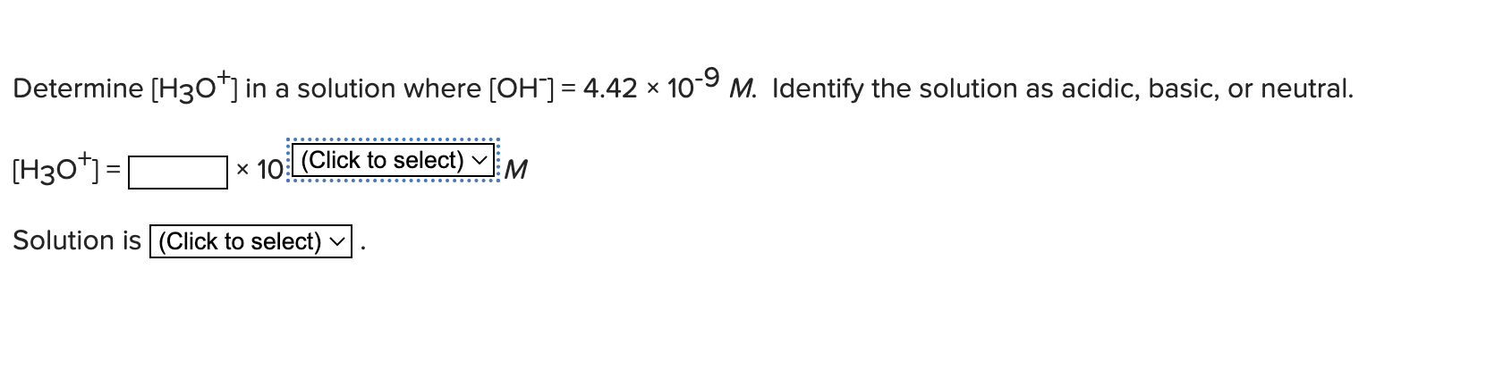 Solved Determine [H3O+]in a solution where [OH−]=4.42×10−9M. | Chegg.com