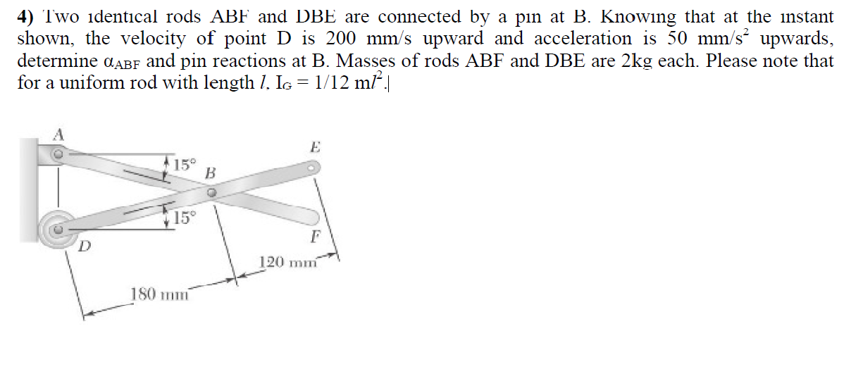 4) Two Identical Rods ABF And DBE Are Connected By A | Chegg.com