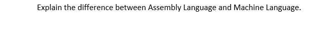 Solved Explain the difference between Assembly Language and | Chegg.com