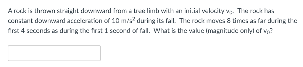 Solved A rock is thrown straight downward from a tree limb | Chegg.com