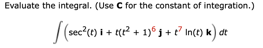 Solved Evaluate the integral. (Use C for the constant of | Chegg.com