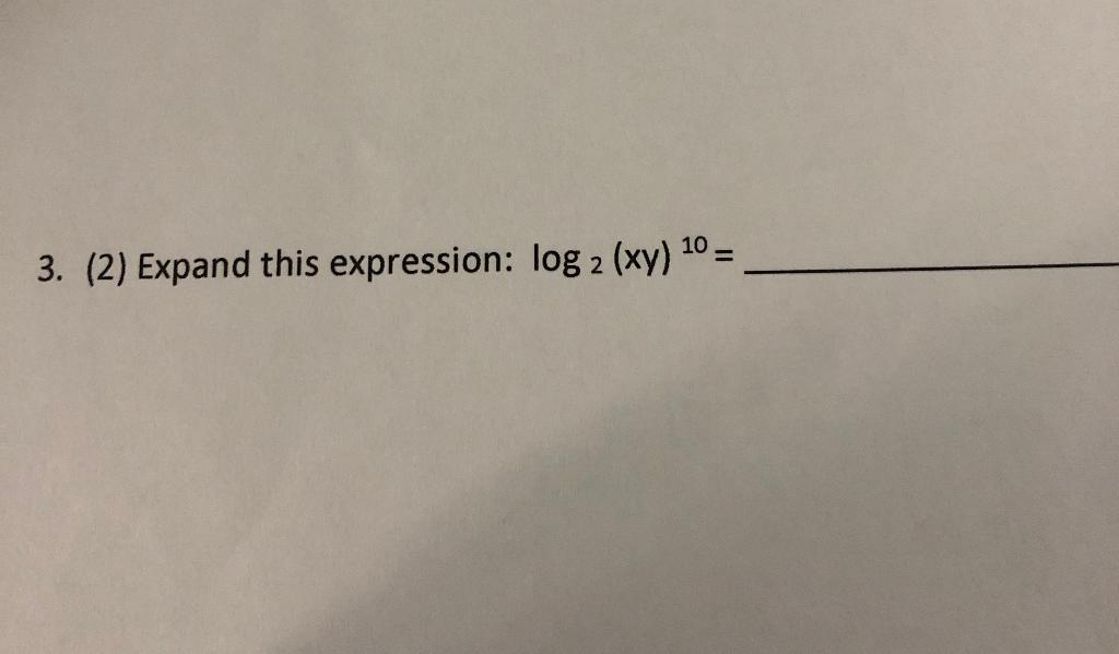 Solved 3 2 Expand This Expression Log 2 Xy 10 Chegg Com