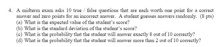 Solved 4. A midterm exam asks 10 true / false questions that | Chegg.com