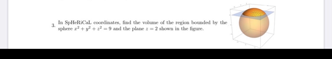 Solved In spherical coordinates, find the volume of the | Chegg.com