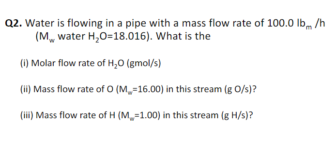 Solved Q2. Water is flowing in a pipe with a mass flow rate | Chegg.com
