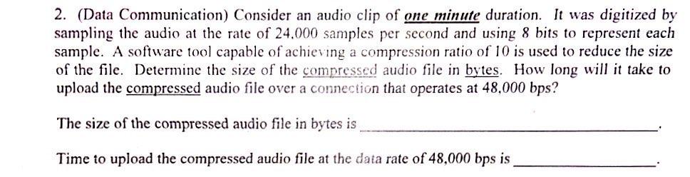Solved 2. (Data Communication) Consider an audio clip of one | Chegg.com