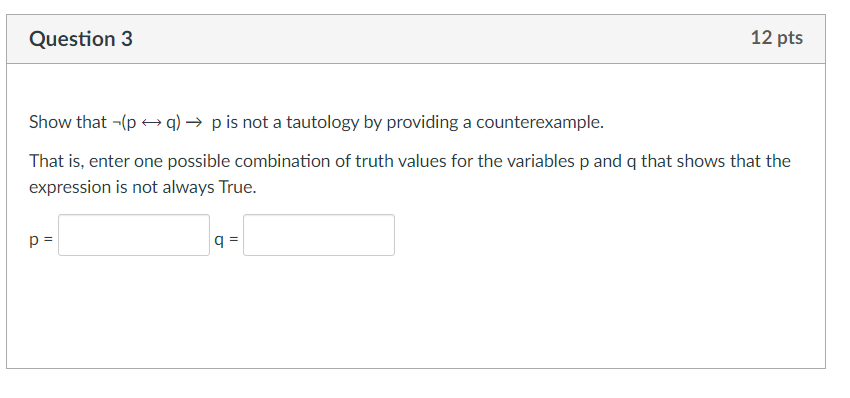 Solved Question 3 12 pts Show that -(p = q) → p is not a | Chegg.com