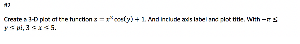 Solved #2 Create a 3-D plot of the function z = x? cos(y) + | Chegg.com