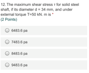 Solved 12. The maximum shear stress I for solid steel shaft, | Chegg.com