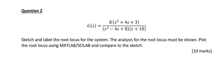 Solved Question 2 K(s2 4s 3) Sketch and label the root locus | Chegg.com