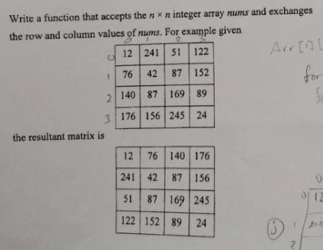 Write a function that accepts the n*n integer array mums and exchanges the row and column values of nums. For example given 1