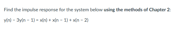 Solved Find the impulse response for the system below using | Chegg.com