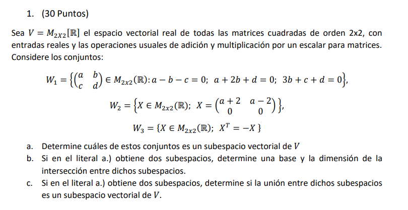 Sea \( V=M_{2 X 2}[\mathbb{R}] \) el espacio vectorial real de todas las matrices cuadradas de orden \( 2 \times 2 \), con en