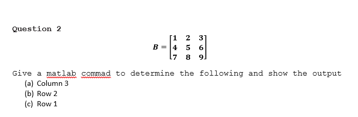 Solved Question 2 [1 2 3 B = 4 5 6 L7 8 9) Give A Matlab | Chegg.com