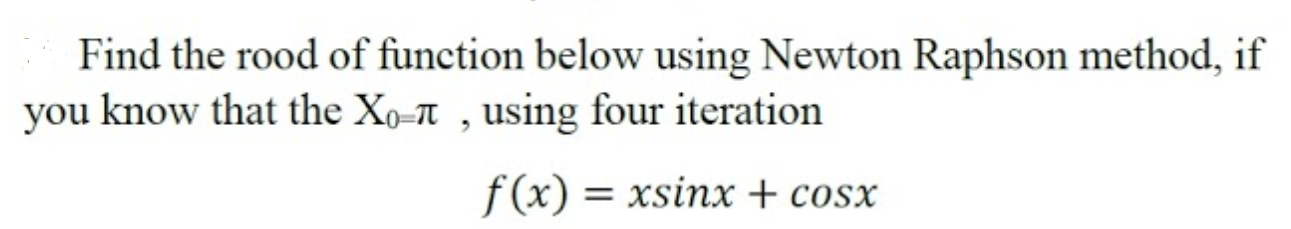 Solved Find the rood of function below using Newton Raphson | Chegg.com