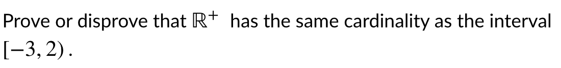 Solved   Prove or disprove that R  has the same cardinality | Chegg.com