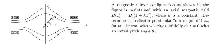 A magnetic mirror configuration as shown in the figure is maintained with an axial magnetic field \( B(z)=B_{0}\left(1+k z^{2