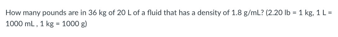 Solved How Many Pounds Are In 36 Kg Of L Of A Fluid That Chegg Com