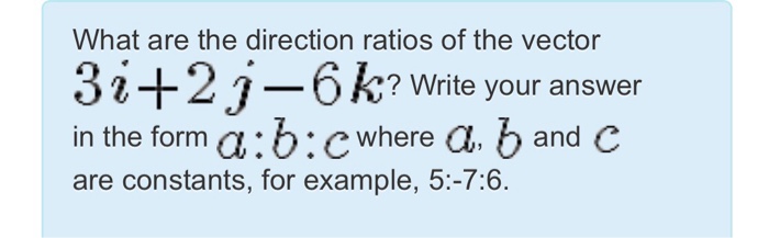 Solved What are the direction ratios of the vector 3「+ 2 j-6 | Chegg.com