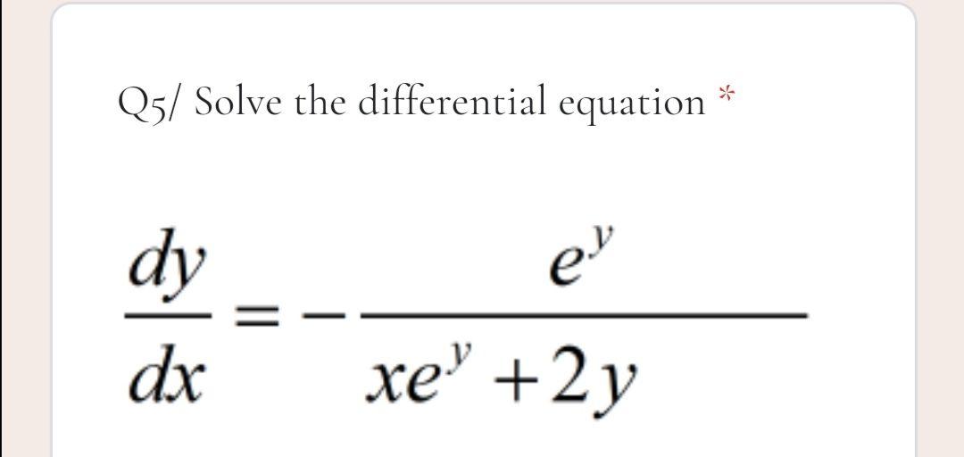 Solved Q5/ Solve the differential equation * e' dy dx xe” | Chegg.com